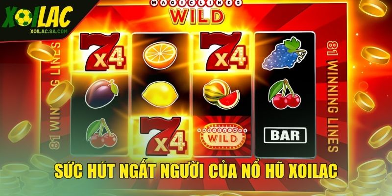 Sức hút ngất người của nổ hũ XOILAC