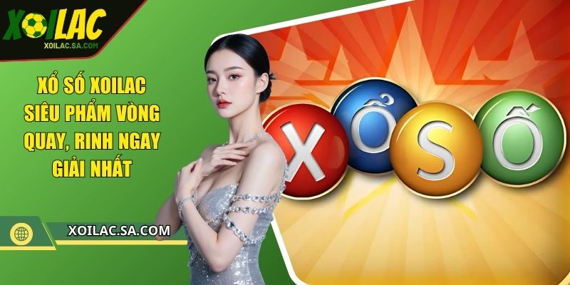 Xổ Số XOILAC Siêu Phẩm Vòng Quay, Rinh Ngay Giải Nhất
